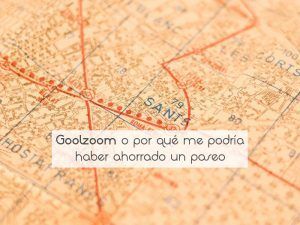 Goolzoom o por qué me podría haber ahorrado un paseo