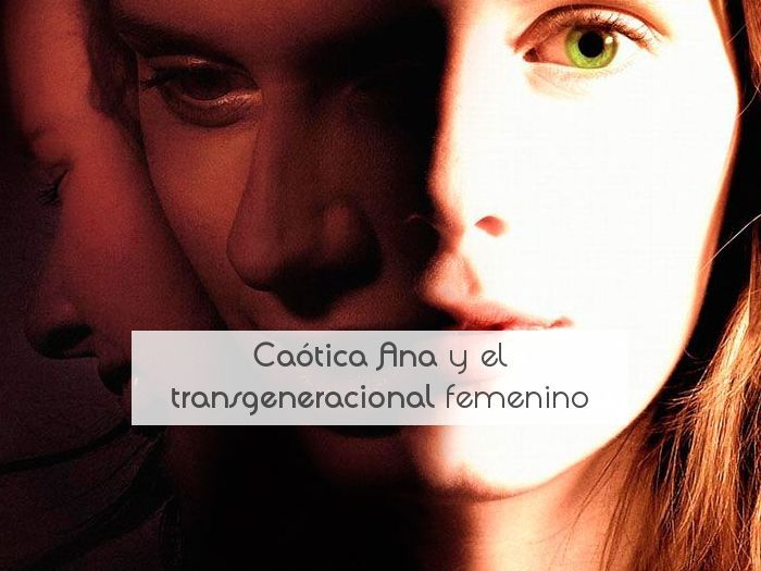 Caótica Ana y el transgeneracional femenino