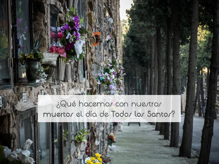 ¿Qué hacemos con nuestros muertos el día de Todos los Santos?