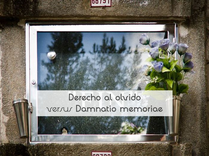Derecho al olvido versus Damnatio memoriae