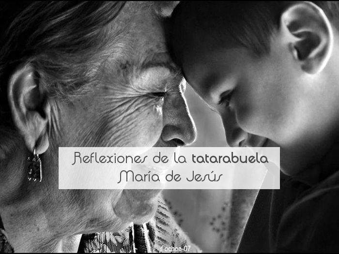 Reflexiones de la tatarabuela María de Jesús