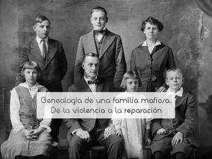 Genealogía de una familia mafiosa. De la violencia a la reparación Genealogía de una familia mafiosa. De la violencia a la reparación