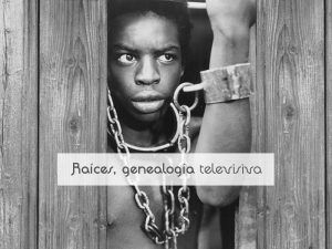 Raíces, genealogía televisiva