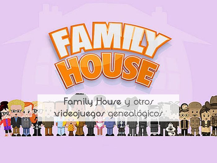 Family House y otros videojuegos genealógicos