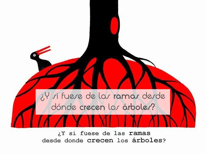 ¿Y si fuese de las ramas desde dónde crecen los árboles?
