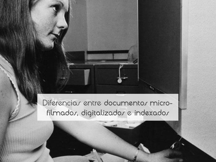 Diferencias entre documentos microfilmados, digitalizados e indexados