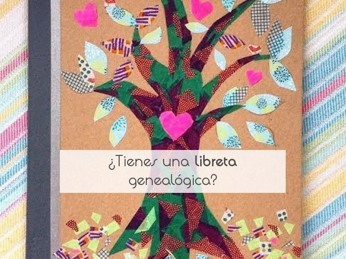 ¿Tienes una libreta genealógica?