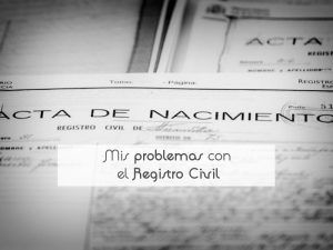 Mis problemas con el Registro Civil