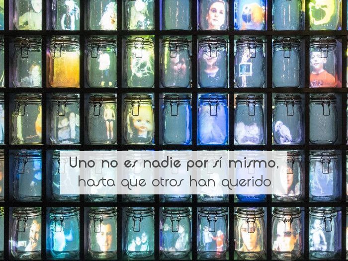 Uno no es nadie por sí mismo, hasta que otros han querido
