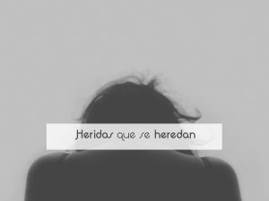 Heridas que se heredan