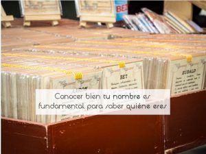 Conocer bien tu nombre es fundamental para saber quién eres Conocer bien tu nombre es fundamental para saber quién eres