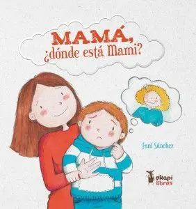 Mamá, ¿dónde está mami?