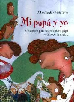 Mi papá y yo. Un álbum para hacer con tu papá y conocerle mejor