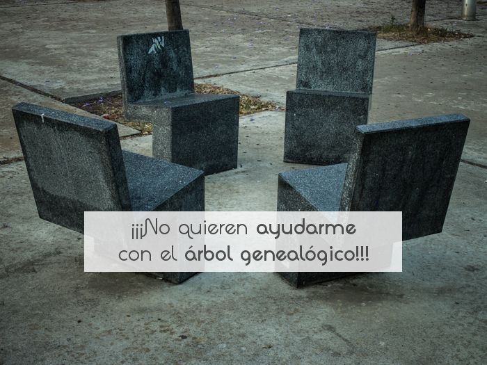 ¡¡¡No quieren ayudarme con el árbol genealógico!!!