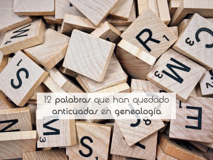 12 palabras que han quedado anticuadas en genealogía