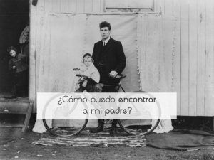 ¿Cómo puedo encontrar a mi padre? ¿Cómo puedo encontrar a mi padre?