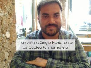 Entrevista a Sergio Parra, autor de Cultiva tu memesfera