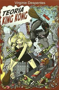 Teoría King Kong. Virginie Despentes