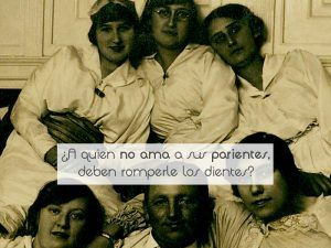 ¿A quien no ama a sus parientes, deben romperle los dientes?