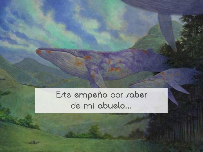 Este empeño por saber de mi abuelo...