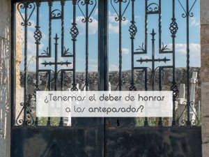 ¿Tenemos el deber de honrar a los antepasados?