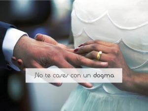No te cases con un dogma