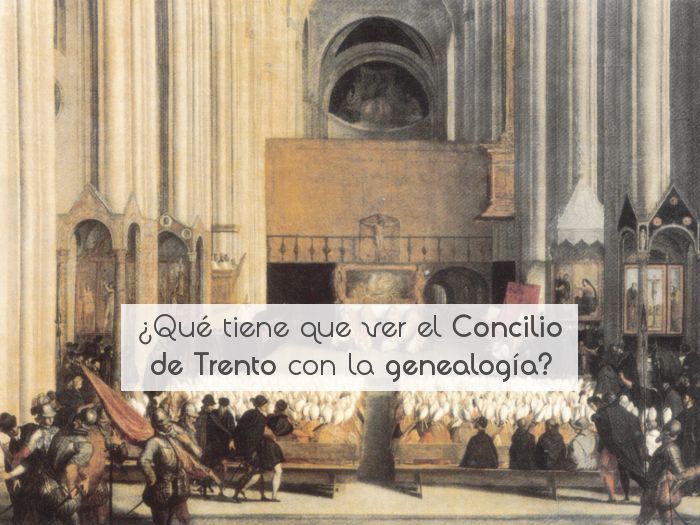¿Qué tiene que ver el Concilio de Trento con la genealogía?