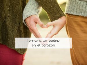 Tomar a los padres en el corazón