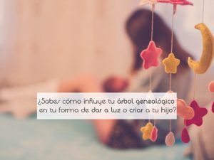 ¿Sabes cómo influye tu árbol genealógico en tu forma de dar a luz o criar a tu hijo?