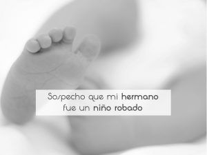 Sospecho que mi hermano fue un niño robado