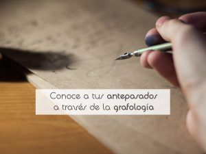 Conoce a tus antepasados a través de la grafología Conoce a tus antepasados a través de la grafología