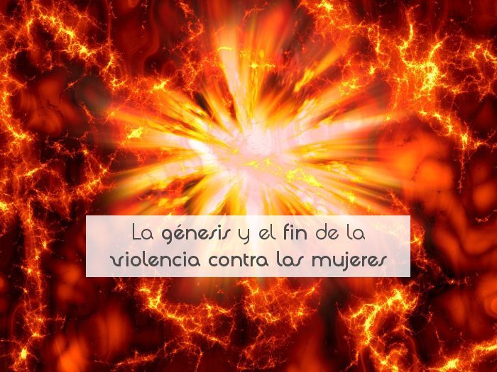 La génesis y el fin de la violencia contra las mujeres