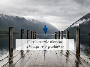 Primero mis dientes y luego mis parientes Primero mis dientes y luego mis parientes