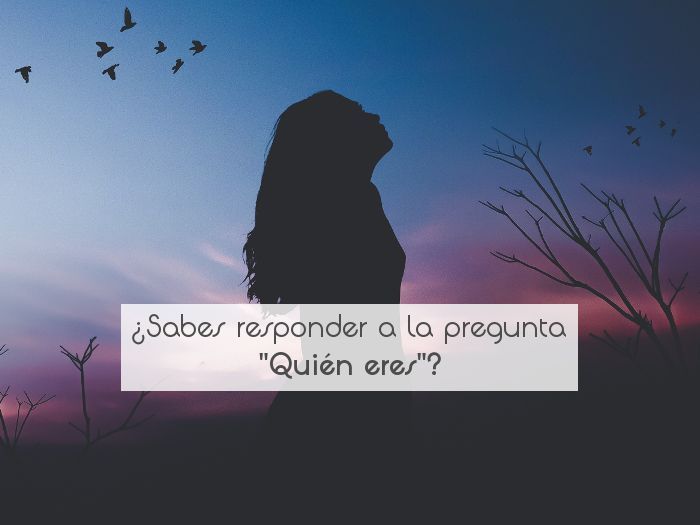 ¿Sabes responder a la pregunta "Quién eres"?