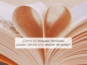 ¿Cómo los bloqueos familiares pueden afectar a tu relación de pareja?