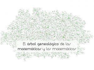 El árbol genealógico de las matemáticas y los matemáticos