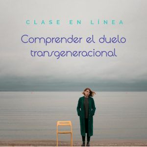 Clase en línea Comprender el duelo transgeneracional