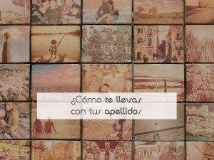 ¿Cómo te llevas con tus apellidos? ¿Cómo te llevas con tus apellidos?
