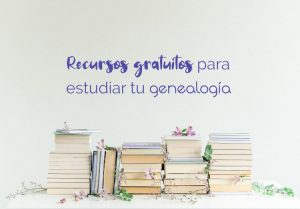 Recursos gratuitos para estudiar tu genealogía