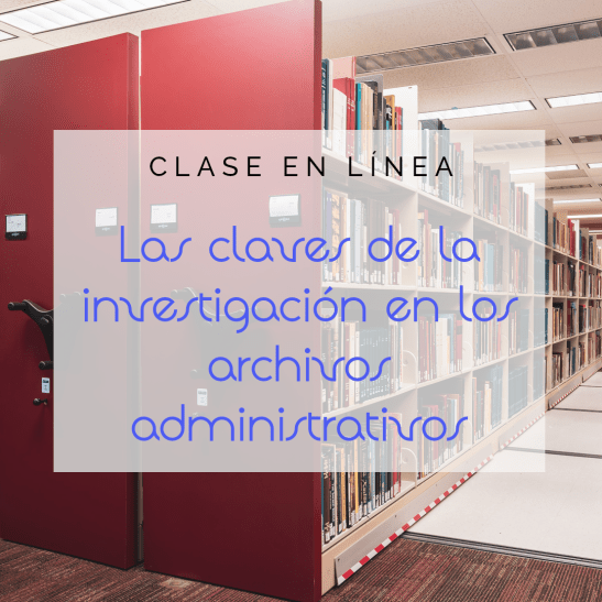 Clase en línea "Las claves de la investigación en archivos administrativos"