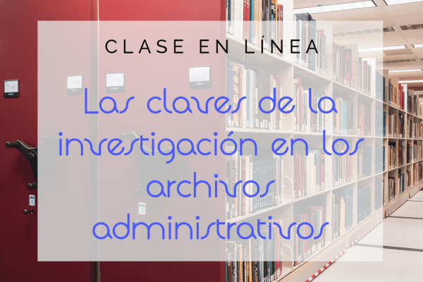 Clase en línea "Las claves de la investigación en archivos administrativos"