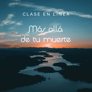 Clase en línea "Más allá de tu muerte"