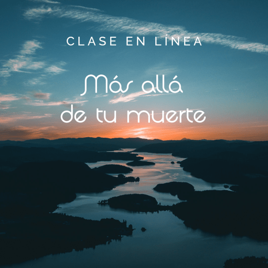 Clase en línea "Más allá de tu muerte"