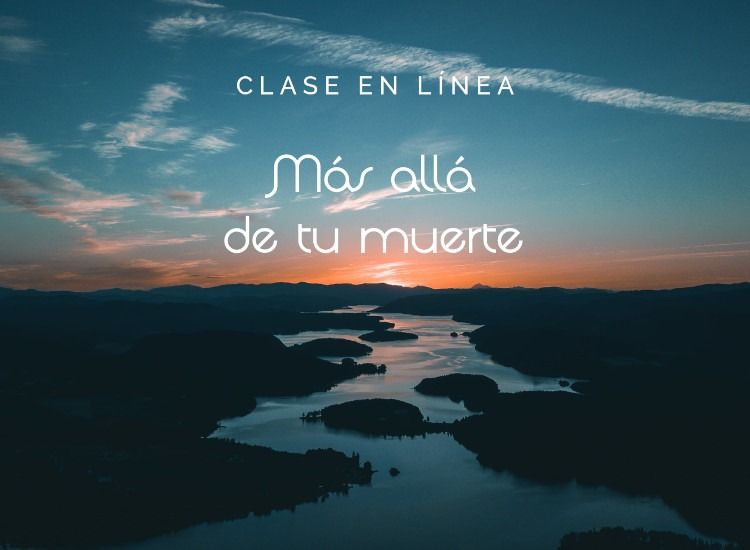 Clase en línea "Más allá de tu muerte"