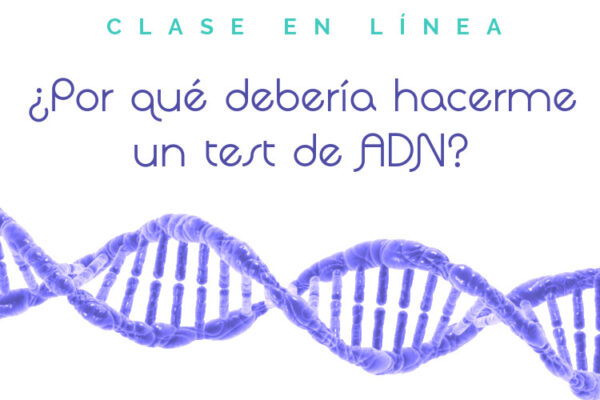 Clase en línea Por qué debería hacerme un test de ADN?