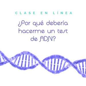 Clase en línea Por qué debería hacerme un test de ADN?